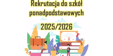 REKRUTACJA DO SZKÓŁ PONADPODSTAWOWYCH 2025/2026