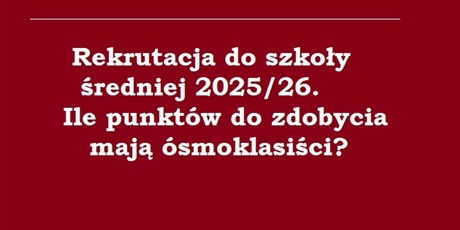Rekrutacja do szkoły średniej 2025/26. Ile punktów do zdobycia mają ósmoklasiści?